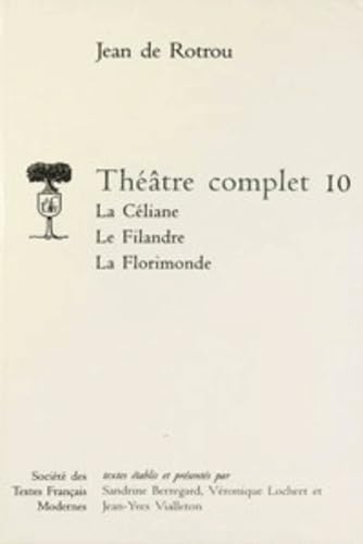 Théâtre complet - Tome X: La Céliane. Le Filandre. La Florimonde book