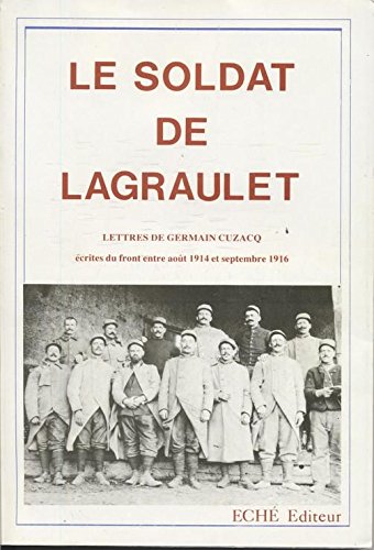 Le Soldat de Lagraulet: Lettres de Germain Cuzacq écrites du front entre août 1914 et septembre 1916 Books