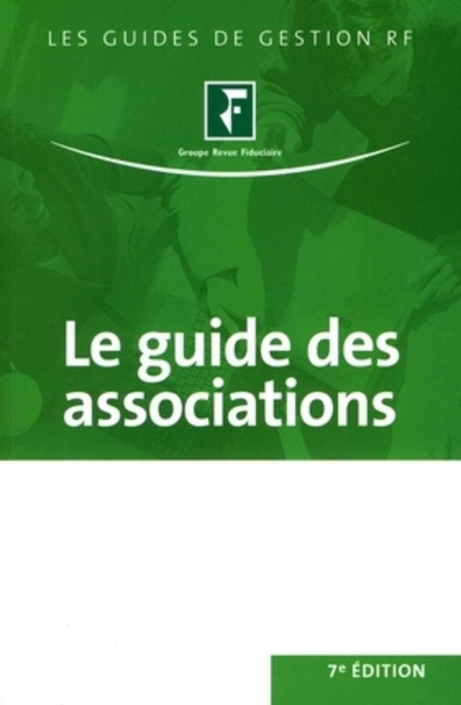 LE GUIDE DES ASSOCIATIONS. 7E EDITION: Juridique, social, fiscal, comptable, immobilier Leisure, Home & Garden