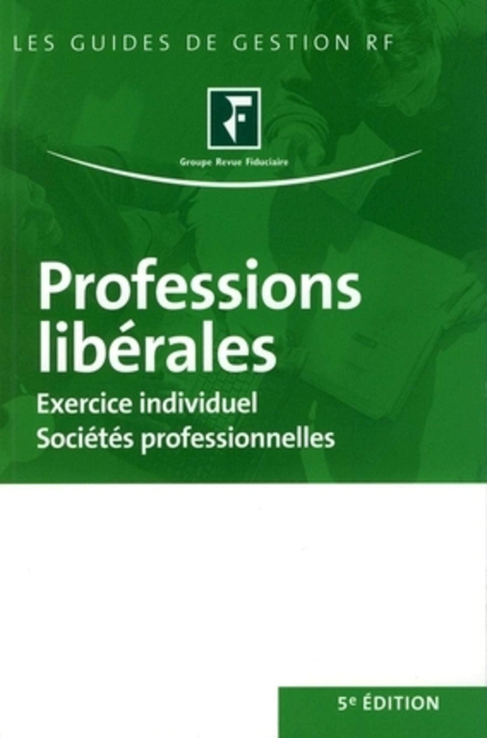 PROFESSIONS LIBERALES 5E EDITION. EXERCICE INDIVIDUEL. SOCIETES PROFESSIONNELLES book