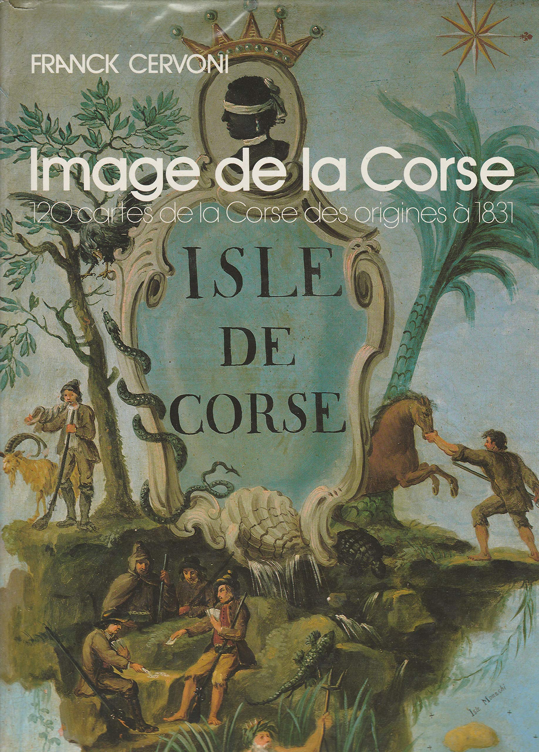 Image de la Corse: 120 cartes de la Corse des origines à 1831 Books