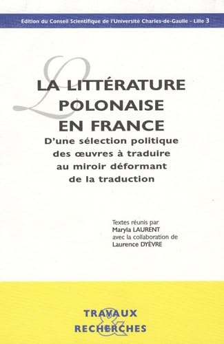 La littérature polonaise en France : d'une sélection politique des oeuvres à traduire au miroir déformant de la traduction : colloque de novembre 1995 book
