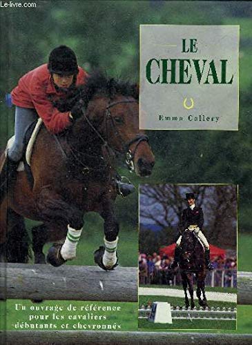 LE CHEVAL - UN OUVRAGE DE REFERENCE POUR LES CAVALIERS DEBUTANTS ET CHEVRONNES. Books