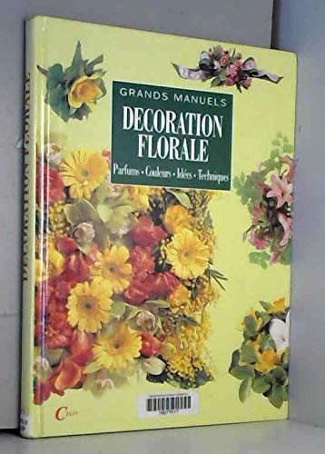 Décoration florale parfums, couleurs, idées, techniques book