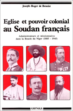 Eglise et pouvoir colonial au Soudan français : administrateurs et missionnaires dans la boucle du Niger, 1885-1945 book