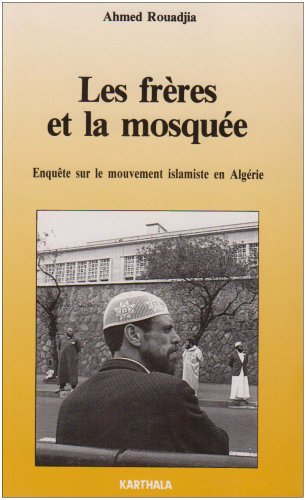 Les Frères et la mosquée : enquête sur le mouvement islamiste en Algérie Books