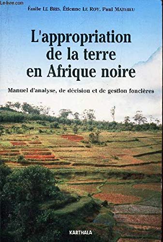 L'Appropriation de la terre en Afrique noire : manuel d'analyse, de décision et de gestion foncières Books