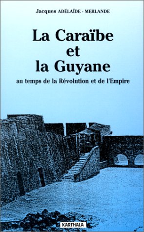 La Caraïbe et la Guyane : au temps de la Révolution et de l'Empire book