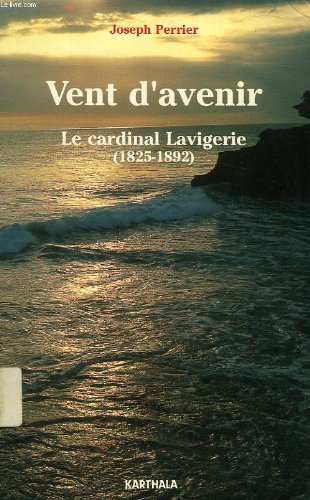 Vent d'avenir : le cardinal Lavigerie (1825-1892) Religion & Esotericism