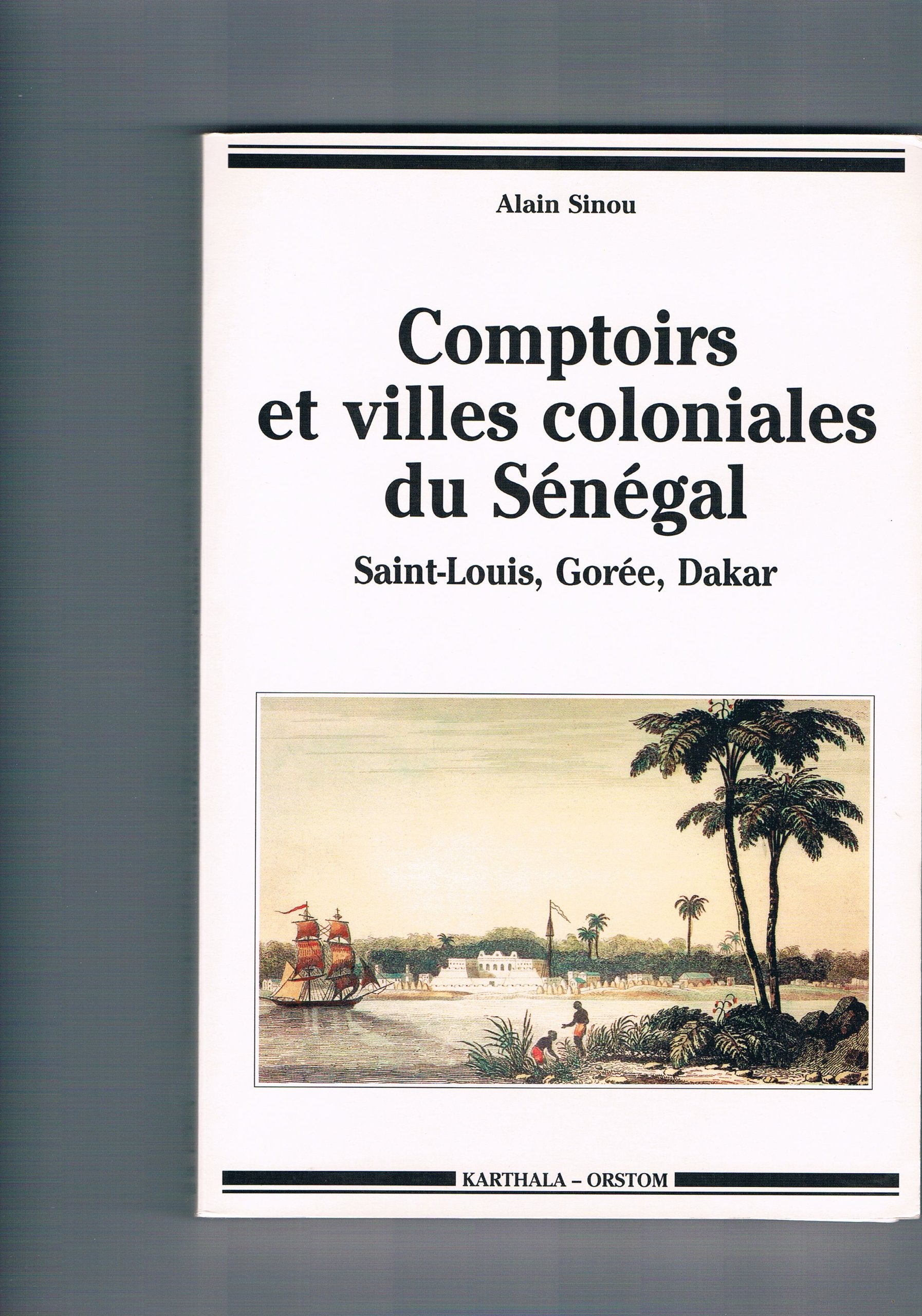 Comptoirs et villes coloniales du Sénégal.: Saint-Louis, Gorée, Dakar book