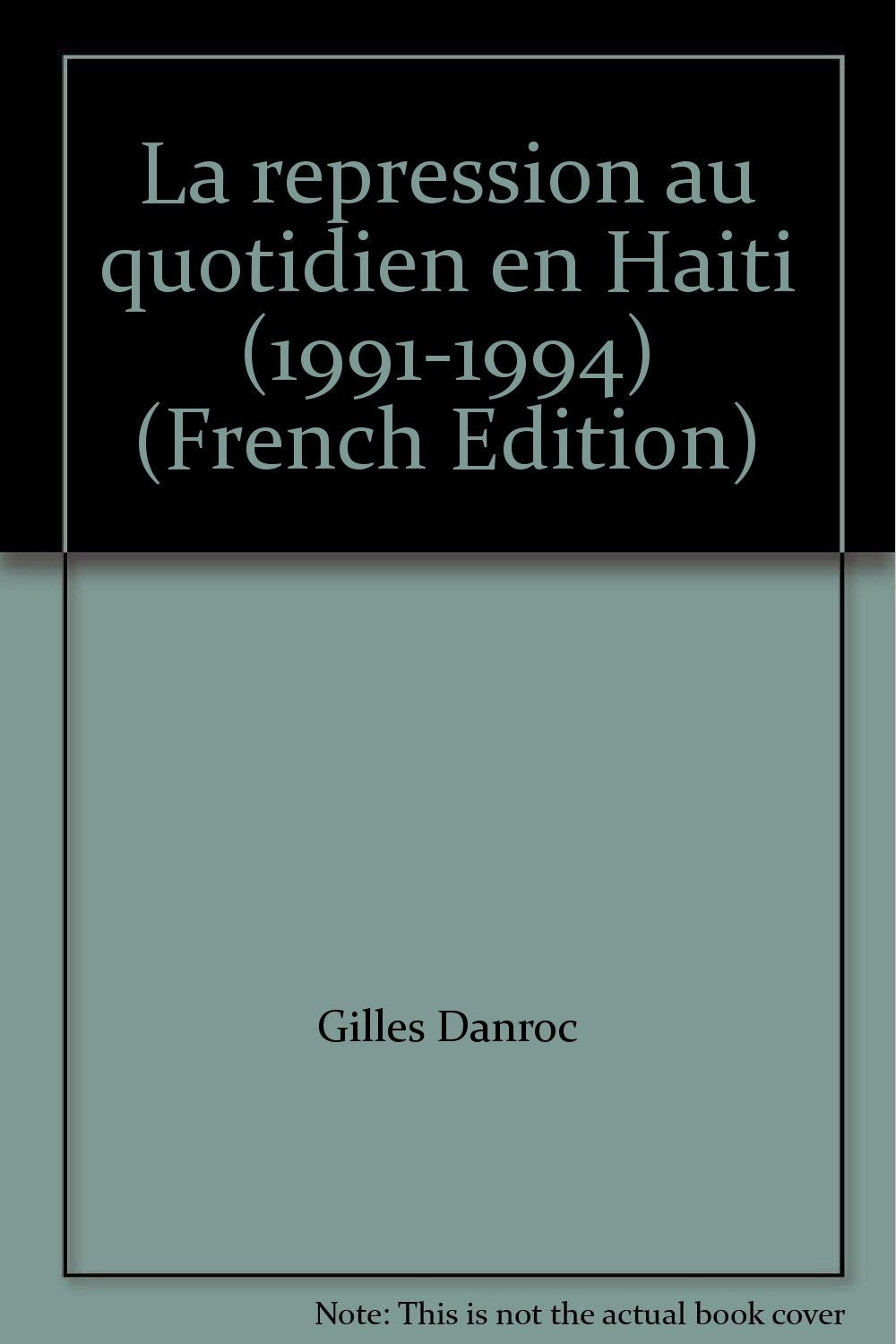 La répression au quotidien en Haïti : 1991-1994 book