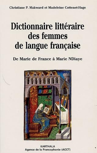 Dictionnaire littéraire des femmes de langue française : de Marie de France à Marie Ndiaye book