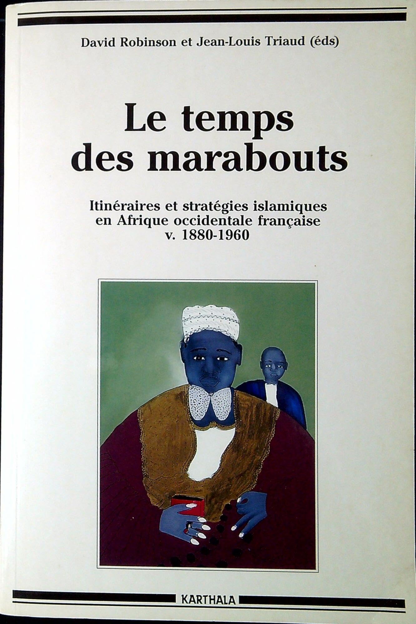Le temps des marabouts: Itinéraires et stratégies islamiques en Afrique occidentale française, v. 1880-1960, [colloque, Aix-en-Provence, septembre 1994 Books