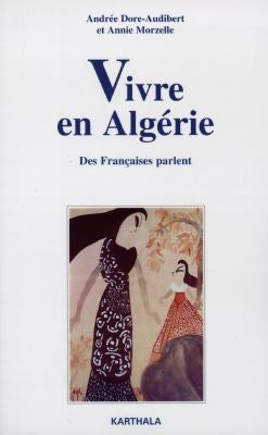 Vivre en Algérie : des Françaises parlent, enquêtes 1989-1995 Politics & History