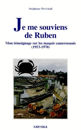 Je me souviens de Ruben : Mon témoignage sur les maquis du Cameroun, 1953-1970 book