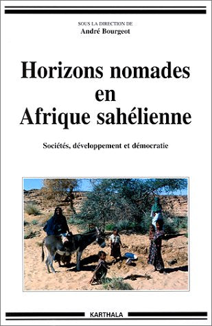 Horizons nomades en Afrique sahélienne : sociétés, développement et démocratie Politics & History