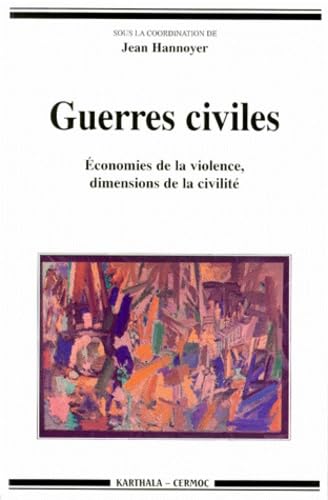 Guerres civiles : Economie de la violence - Dimensions de la civilité book