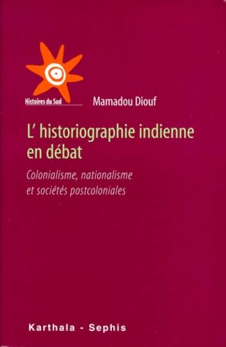 L'historiographie indienne en débat : Colonialisme - Nationalisme - Postcoloniales book