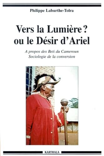 Vers la lumière ? ou Le désir d'Ariel : à propos des Beti du Cameroun, sociologie de la conversion book