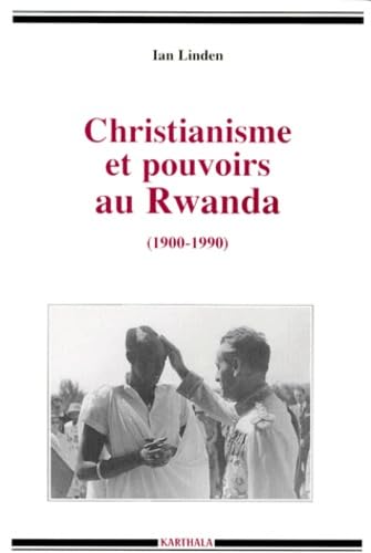 Christianisme et pouvoirs au Rwanda 1900-1990 book