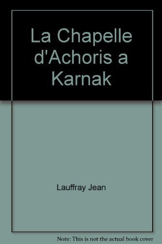 Chapelle d'Achôris à Karnak, volume 1 : les fouilles, l'architecture, le mobilier... book