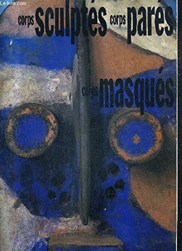 Corps sculptés, corps parés, corps masqués - chefs d oeuvre de Côte-d Ivoire Books