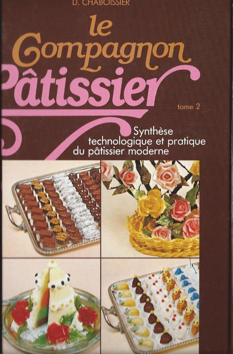 Le Compagnon pâtissier ou Synthèse technologique et pratique du pâtissier moderne Books