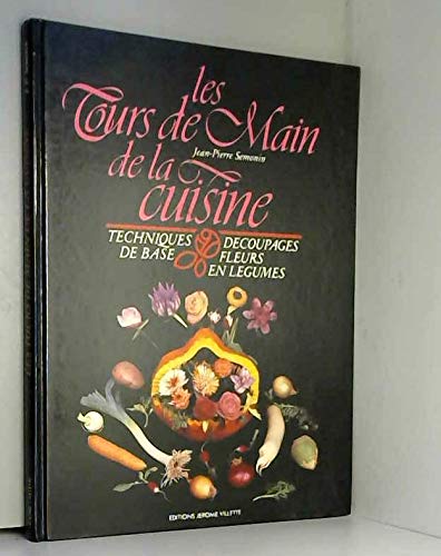 Les Tours de main de la cuisine : Techniques de base, découpages, fleurs en légumes Books