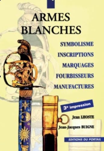 Armes blanches : symbolisme, inscriptions, marquages, fourbisseurs, manufactures book