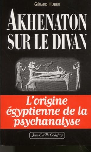 Akhenaton sur le divan. L'origine égyptienne de la psychanalyse Religion & Esotericism