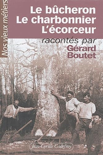 Nos vieux métiers. Vol. 4. Le bûcheron, le charbonnier, l'écorceur Books