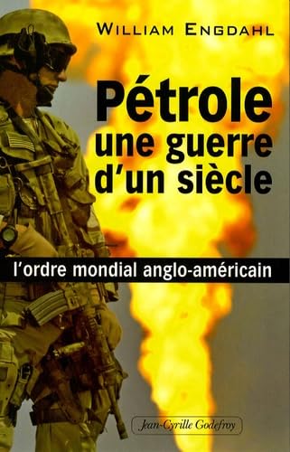 Pétrole, une guerre d'un siècle : l'ordre mondial anglo-américain Politics & History