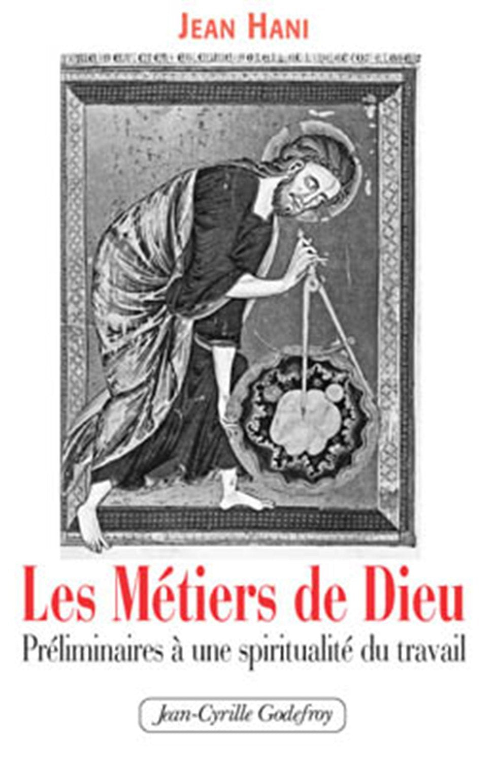 Les Métiers de Dieu : Préliminaires à une spiritualité du travail Religion & Esotericism