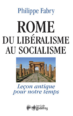 Rome du libéralisme au socialisme : leçon antique pour notre temps : essai Politics & History