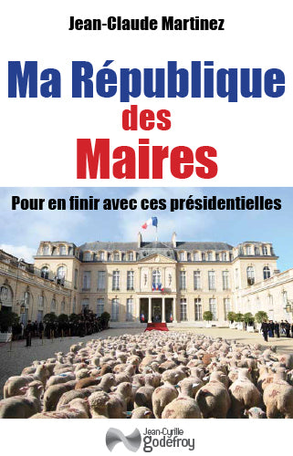 Ma République des maires : pour en finir avec ces présidentielles Politics & History