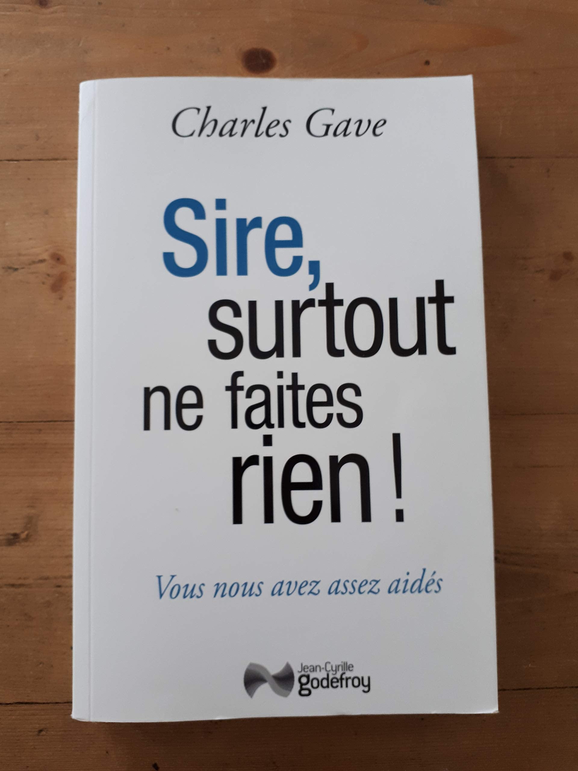 Sire, surtout ne faites rien ! Vous nous avez assez aidés Politics & History