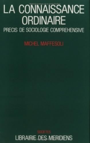 La connaissance ordinaire : Précis de sociologie compréhensive Social Sciences