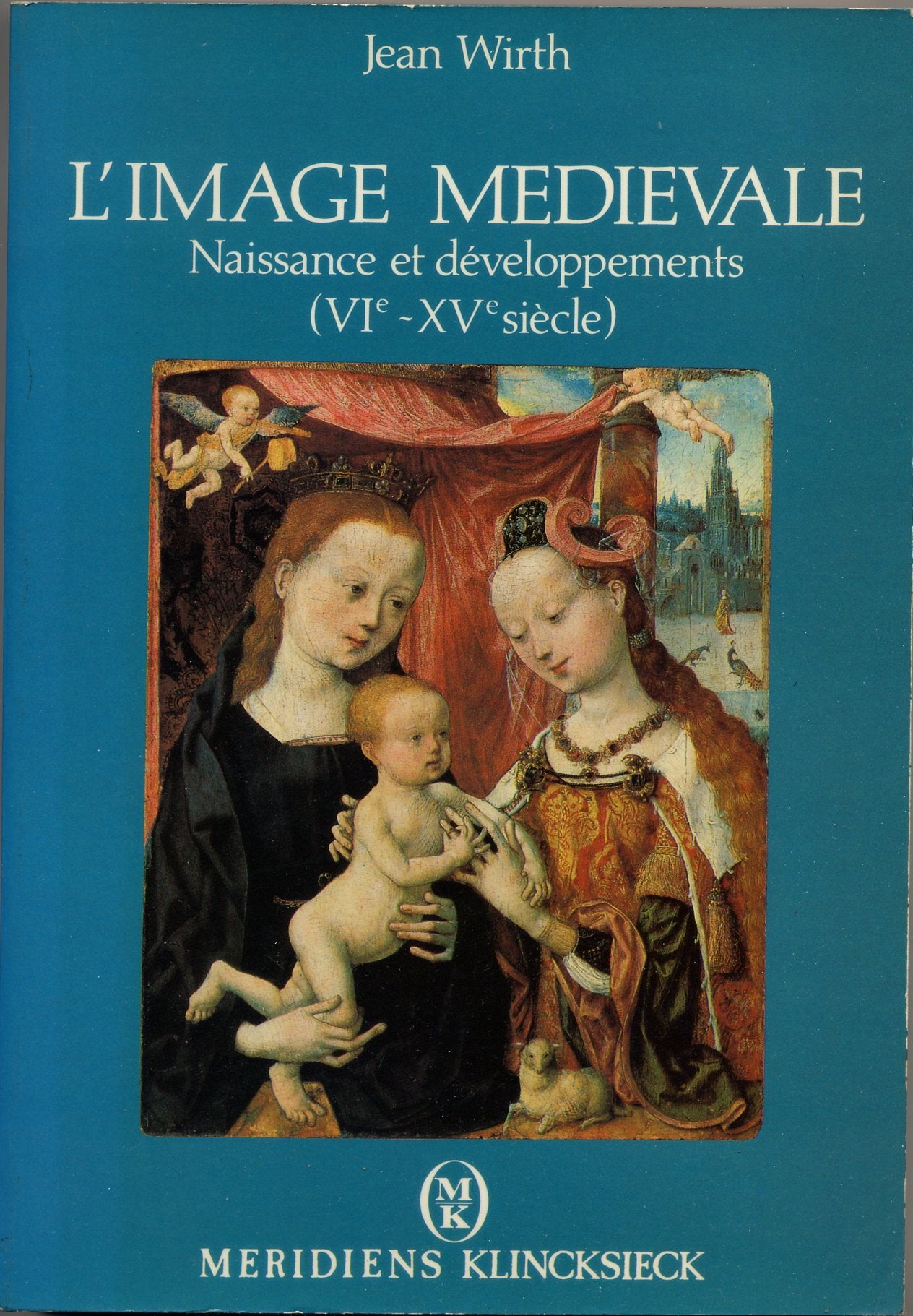 WIRTH. L'image medievale. naissance et transformation d'un systeme iconographique 6e-15e siecles book