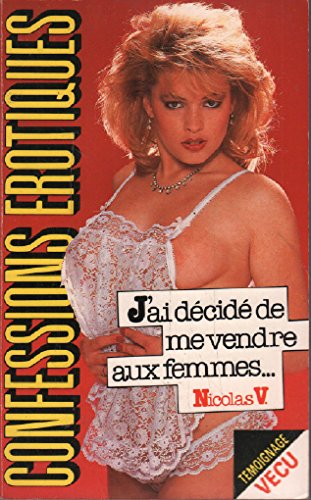 J'ai décidé de me vendre aux femmes Eroticism