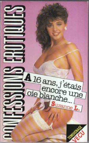 A 16 ans, j'étais encore une oie blanche... (Confessions érotiques) book