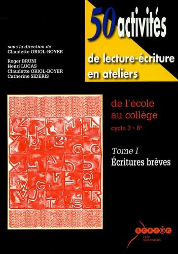 50 activités de lecture-écriture en ateliers de l'école au collège cycle 3-6e: Tome 1, Ecritures brèves Books