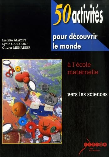50 actvités pour découvrir le monde à l'école maternelle: Vers les sciences book
