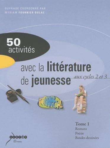 50 ACTIVITES AVEC LA LITTERATURE DE JEUNESSE AUX CYCLES 2 ET 3. TOME 1 ET 2: Tomes 1 et 2 Books