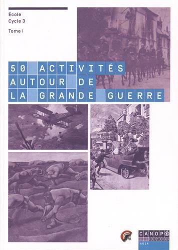 50 activités autour de la Grande Guerre : école, cycle 3 : tome I + tome II Books