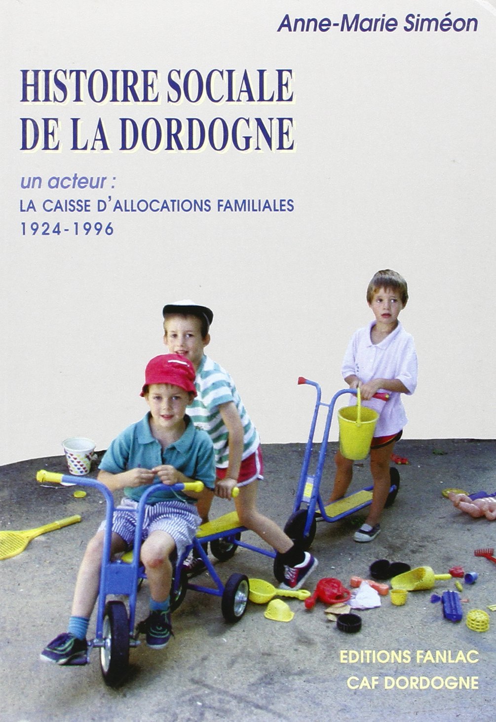 Histoire sociale de la Dordogne : un acteur : la Caisse d'allocations familiales 1924-1996 Politics & History
