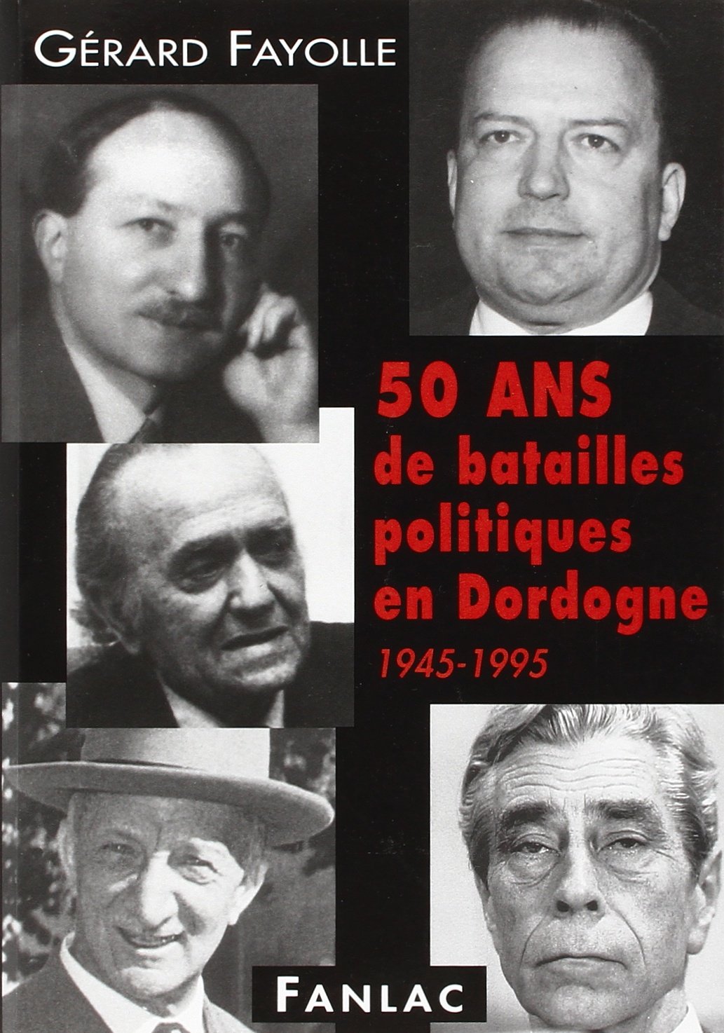 50 ans de batailles politiques en Dordogne, 1945-1995 Politics & History