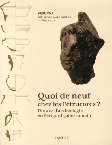 Quoi de Neuf Chez les Petrucores ?: Dix ans d'archéologie en Périgord gallo-romain Politics & History