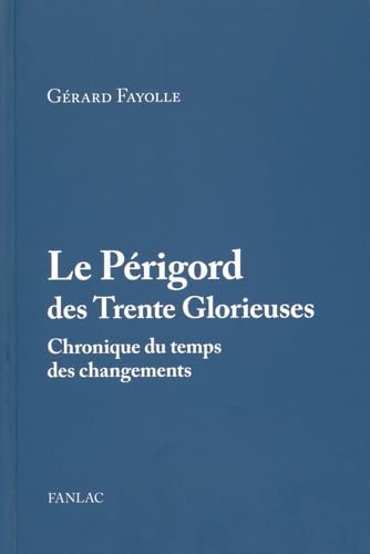 Le Périgord des Trente Glorieuses: Chronique du temps des changements Books
