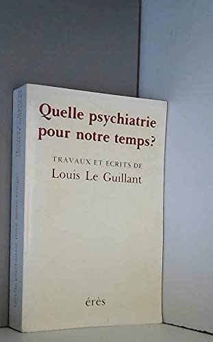 Quelle psychiatrie pour notre temps ? : écrits et travaux de Louis Le Guillant Books