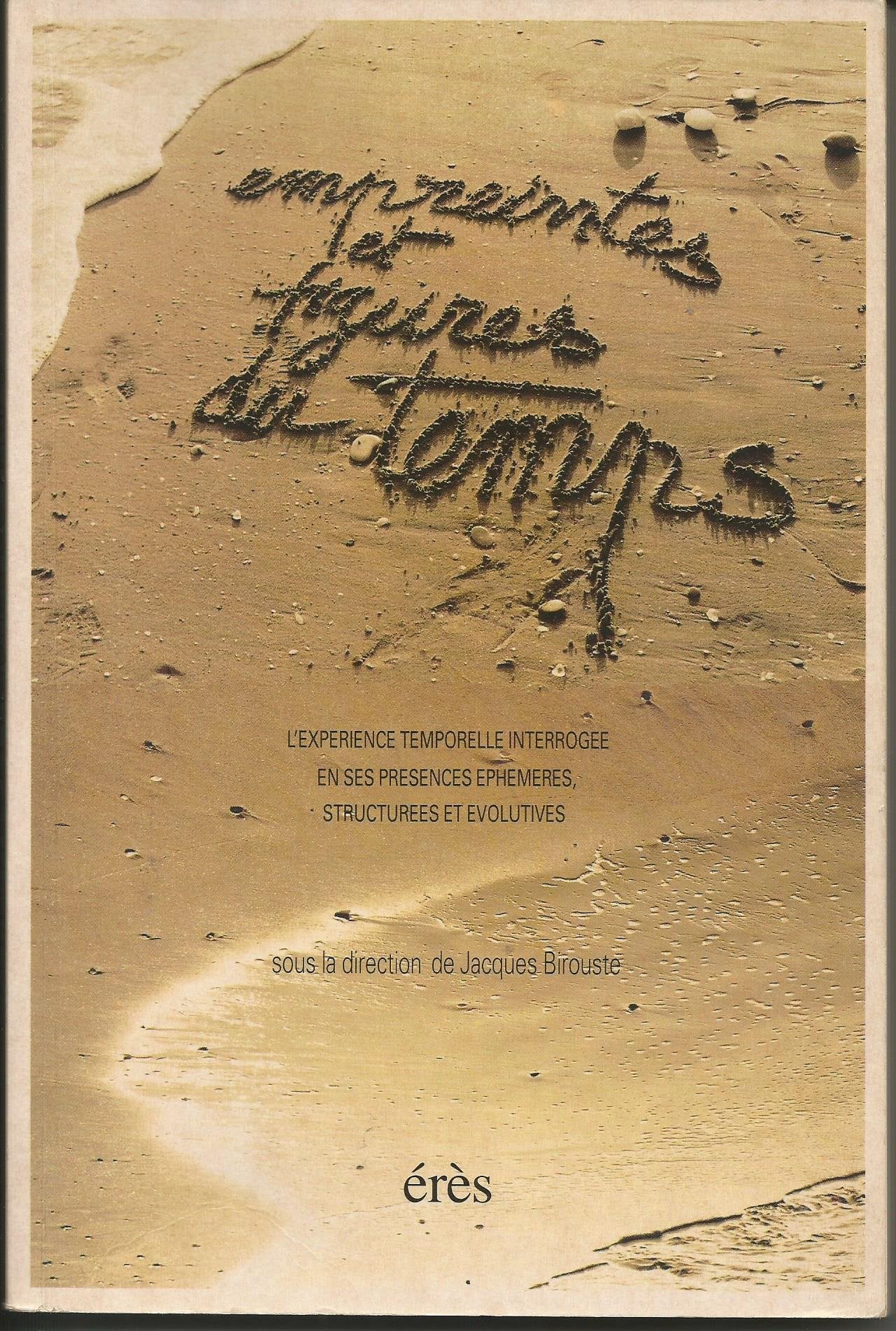 Empreintes et figures du temps: L'expérience temporelle interrogée en ses présences éphémères, structurées et évolutives Books